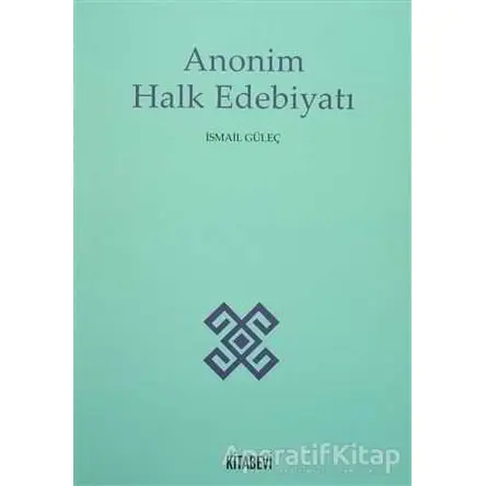 Anonim Halk Edebiyatı - İsmail Güleç - Kitabevi Yayınları