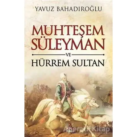 Muhteşem Süleyman ve Hürrem Sultan - Yavuz Bahadıroğlu - Panama Yayıncılık