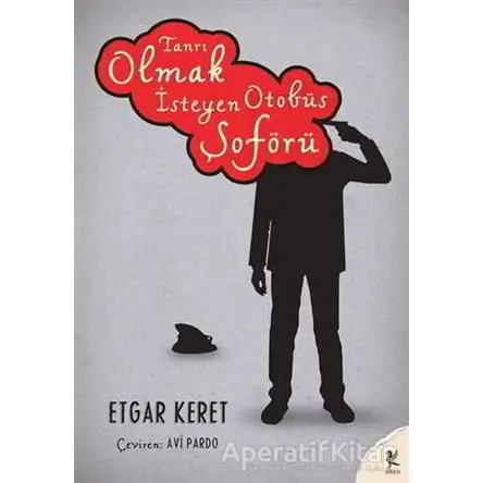 Tanrı Olmak İsteyen Otobüs Şoförü - Etgar Keret - Siren Yayınları