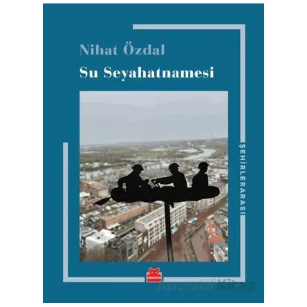 Su Seyahatnamesi - Nihat Özdal - Kırmızı Kedi Yayınevi