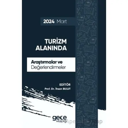 Turizm Alanında Araştırmalar ve Değerlendirmeler - Mart 2024 - İhsan Bulut - Gece Kitaplığı