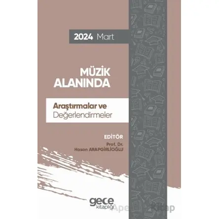 Müzik Alanında Araştırmalar ve Değerlendirmeler - Mart 2024 - Hasan Arapgirlioğlu - Gece Kitaplığı