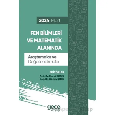 Fen Bilimleri ve Matematik Alanında Araştırmalar ve Değerlendirmeler - Mart 2024