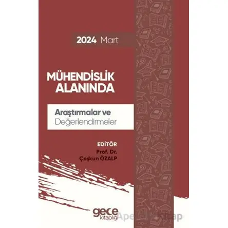 Mühendislik Alanında Araştırmalar ve Değerlendirmeler - Mart 2024 - Çoşkun Özalp - Gece Kitaplığı