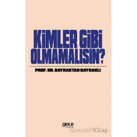 Kimler Gibi Olmamalısın - Bayraktar Bayraklı - Gece Kitaplığı