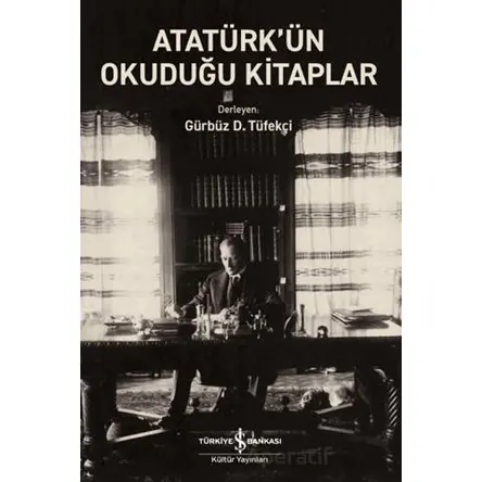 Atatürk’ün Okuduğu Kitaplar - Kolektif - İş Bankası Kültür Yayınları