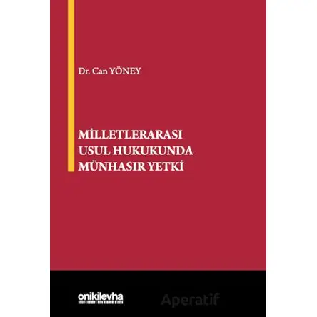 Milletlerarası Usul Hukukunda Münhasır Yetki - Can Yöney - On İki Levha Yayınları
