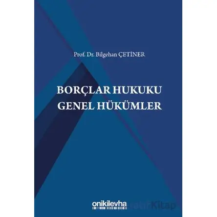 Borçlar Hukuku Genel Hükümler - Bilgehan Çetiner - On İki Levha Yayınları