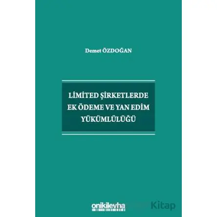 Limited Şirketlerde Ek Ödeme ve Yan Edim Yükümlülüğü - Demet Özdoğan - On İki Levha Yayınları