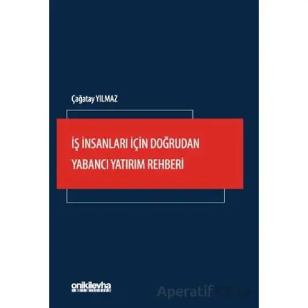 İş İnsanları İçin Doğrudan Yabancı Yatırım Rehberi - Çağatay Yılmaz - On İki Levha Yayınları