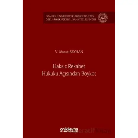 Haksız Rekabet Hukuku Açısından Boykot - İstanbul Üniversitesi Hukuk Fakültesi Özel Hukuk Yüksek Lis