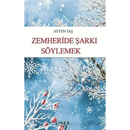 Zemheride Şarkı Söylemek - Ayten Taş - Linza Yayınları