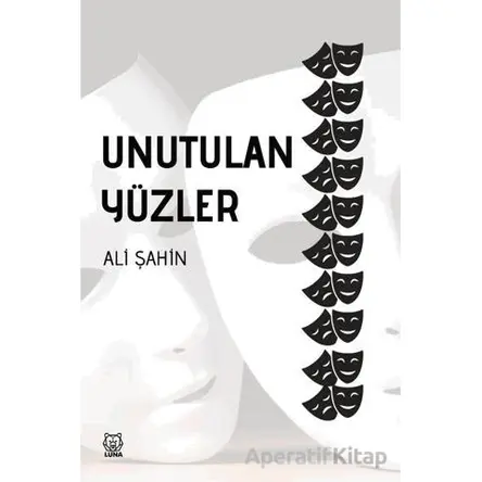 Unutulan Yüzler - Ali Şahin - Luna Yayınları