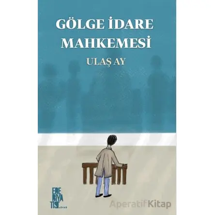 Gölge İdare Mahkemesi - Ulaş Ay - Edebiyatist
