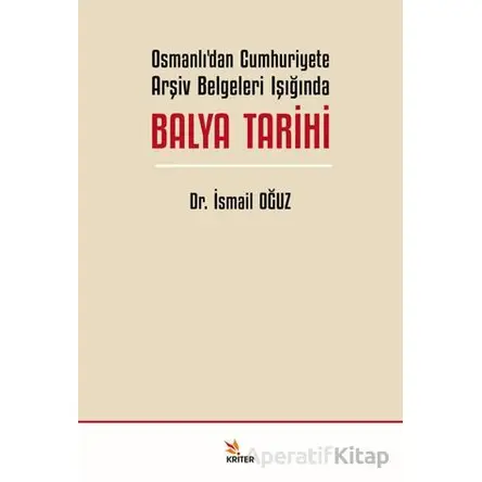 Osmanlı’dan Cumhuriyete Arşiv Belgeleri Işığında Balya Tarihi - İsmail Oğuz - Kriter Yayınları