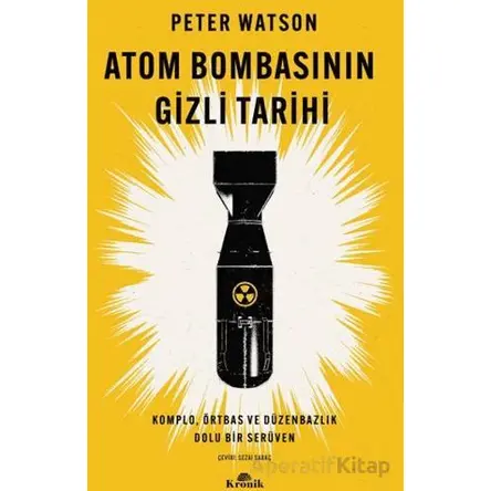 Atom Bombasının Gizli Tarihi - Peter Watson - Kronik Kitap