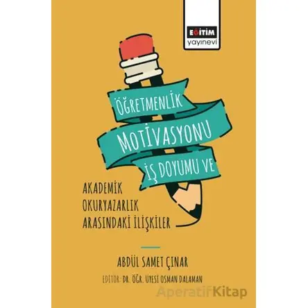 Öğretmenlik Motivasyonu İş Doyumu ve Akademik Okuryazarlık