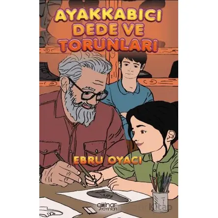 Ayakkabıcı Dede ve Torunları - Ebru Oyacı - Gülnar Yayınları