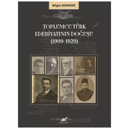 Toplumcu Türk Edebiyatının Doğuşu (1909-1929) - Bilgin Güngör - Paradigma Akademi Yayınları