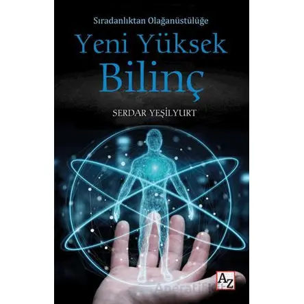 Sıradanlıktan Olağanüstülüğe Yeni Yüksek Bilinç - Serdar Yeşilyurt - Az Kitap