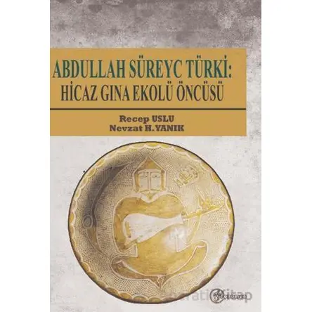 Abdullah Süreyc Türki: Hicaz Gına Ekolü Öncüsü - Nevzat H. Yanık - Fenomen Yayıncılık