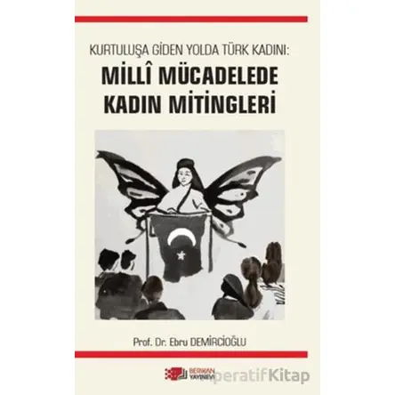 Kurtuluşa Giden Yolda Türk Kadını: Milli Mücadelede Kadın Mitingleri