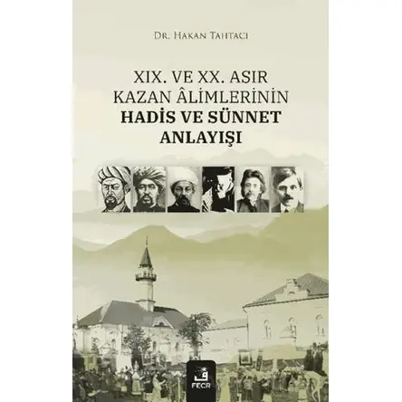 XIX. ve XX. Asır Kazan Alimlerinin Hadis ve Sünnet Anlayışı - Hakan Tahtacı - Fecr Yayınları