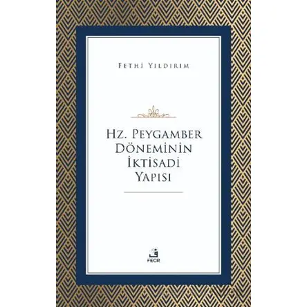 Hz. Peygamber Döneminin İktisadi Yapısı - Ahmet Fehmi Yıldırım - Fecr Yayınları