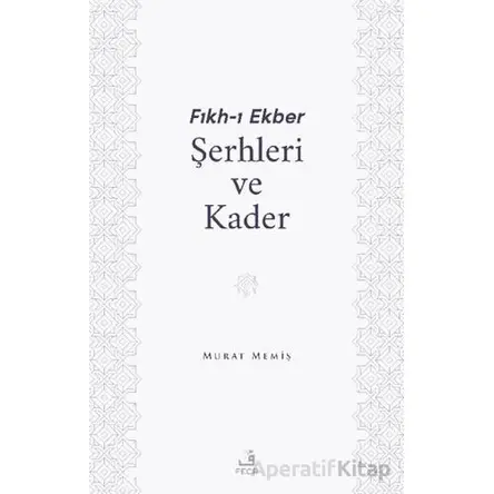 Fıkh-ı Ekber Şerhleri ve Kader - Murat Memiş - Fecr Yayınları