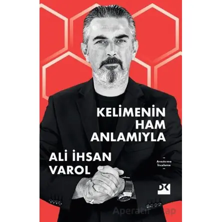 Kelimenin Ham Anlamıyla - Ali İhsan Varol - Doğan Kitap