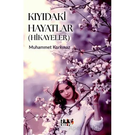 Kıyıdaki Hayatlar - Muhammet Korkmaz - Tilki Kitap