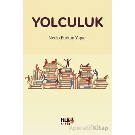 Yolculuk - Necip Furkan Yapıcı - Tilki Kitap