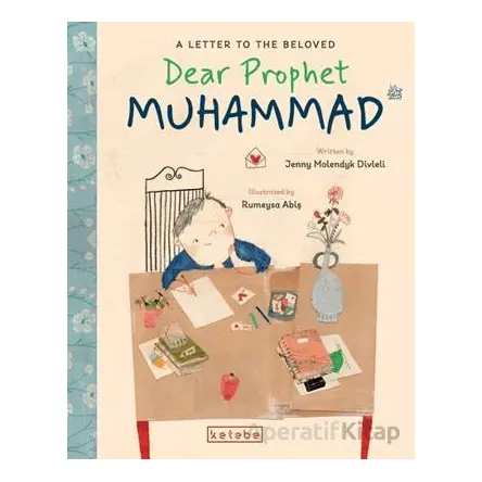 Dear Prophet Muhammad – A Letter To The Beloved - Jenny Molendyk Divleli - Ketebe Çocuk