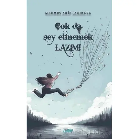 Çok da Şey Etmemek Lazım - Mehmet Akif Sarıkaya - Çimke Yayınevi