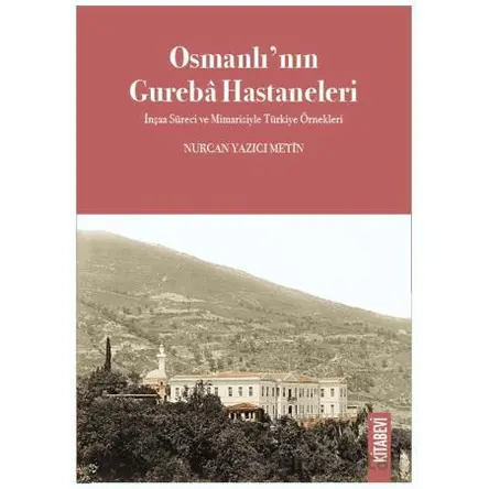 Osmanlı’nın Gureba Hastaneleri - Nurcan Yazıcı Metin - Kitabevi Yayınları