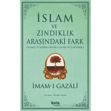 İslam ve Zındıklık Arasındaki Fark - İmam-ı Gazali - Çelik Yayınevi
