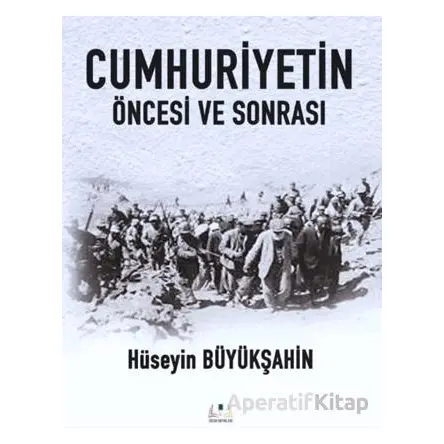 Cumhuriyetin Öncesi ve Sonrası - Hüseyin Büyükşahin - Sidar Yayınları