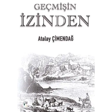 Geçmişin İzinden - Atalay Çimendağ - Sidar Yayınları
