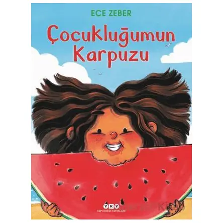 Çocukluğumun Karpuzu - Ece Zeber - Yapı Kredi Yayınları