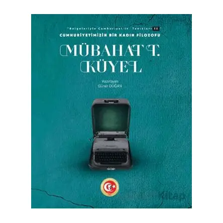 Cumhuriyetimizin Bir Kadın Filozofu: Mübahat T. Küyel - Güner Doğan - Atatürk Araştırma Merkezi