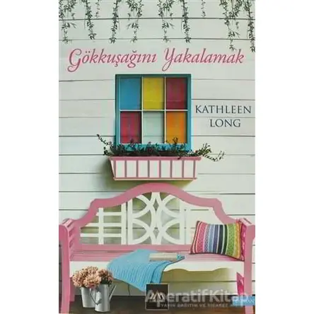 Gökkuşağını Yakalamak - Kathleen Long - Arkadya Yayınları