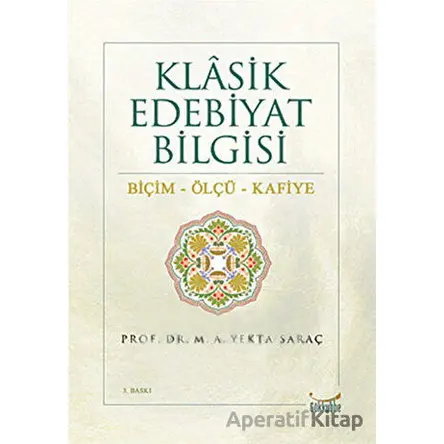 Klasik Edebiyat Bilgisi: Biçim - Ölçü - Kafiye - M. A. Yekta Saraç - Gökkubbe Yayınları