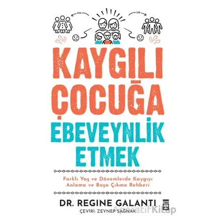 Kaygılı Çocuğa Ebeveynlik Etmek - Regine Galanti - Timaş Yayınları