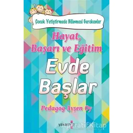 Hayat, Başarı ve Eğitim Evde Başlar - Ayşen Oy - Yakamoz Yayınevi
