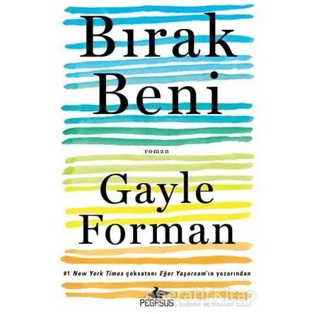 Bırak Beni - Gayle Forman - Pegasus Yayınları
