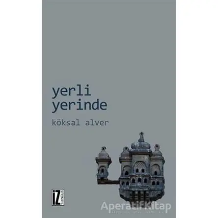 Yerli Yerinde - Köksal Alver - İz Yayıncılık
