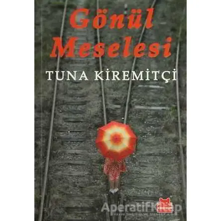 Gönül Meselesi - Tuna Kiremitçi - Kırmızı Kedi Yayınevi