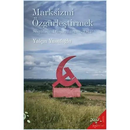 Marksizmi Özgürleştirmek - Yalçın Yusufoğlu - h2o Kitap