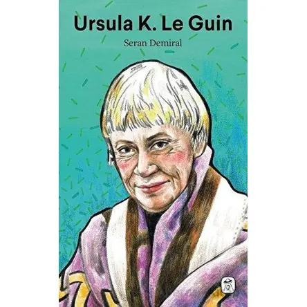 Ursula K. Le Guin - Seran Demiral - Gerekli Kitaplar