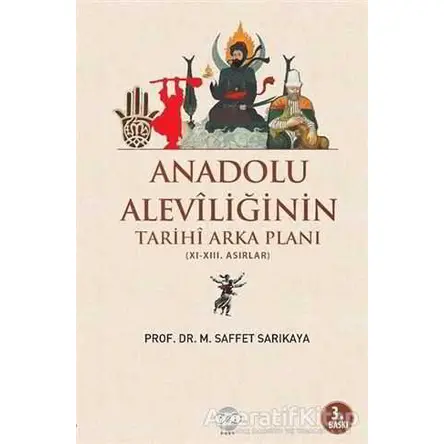 Anadolu Aleviliğinin Tarihi Arka Planı - Mehmet Saffet Sarıkaya - Post Yayınevi